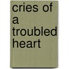 Cries Of A Troubled Heart door Jeremy D. Holtzel