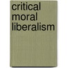 Critical Moral Liberalism door Jeffrey Reiman
