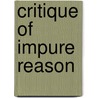 Critique Of Impure Reason by Peter Munz