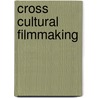 Cross Cultural Filmmaking door Lucien Taylor