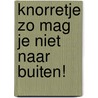 Knorretje zo mag je niet naar buiten!