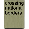 Crossing National Borders by Akaha; Vassilieva (eds.)