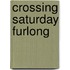 Crossing Saturday Furlong