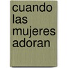 Cuando Las Mujeres Adoran by Zondervan Publishing