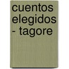 Cuentos Elegidos - Tagore door Sir Rabindranath Tagore