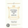 Cultural Images Of Health by Mark G. Field