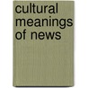 Cultural Meanings Of News by Daniel Berkowitz
