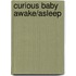 Curious Baby Awake/Asleep