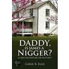 Daddy, Is James A Nigger? door Carol R. Ellis