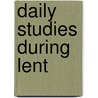 Daily Studies During Lent door Edward Monro