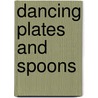 Dancing Plates And Spoons by Clifford N. Fyle