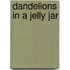 Dandelions in a Jelly Jar