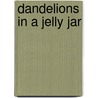 Dandelions in a Jelly Jar by Traci DePree