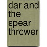 Dar And The Spear Thrower door Marjorie Cowley