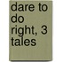 Dare to Do Right, 3 Tales