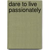 Dare to Live Passionately door Leonard C. Hudson