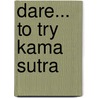 Dare... to Try Kama Sutra by Marc Dannam