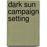Dark Sun Campaign Setting by Robert J. Schwalb