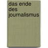 Das Ende des Journalismus door Ernst Sittinger