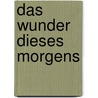 Das Wunder dieses Morgens door Willi Hoffsümmer