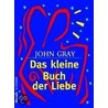 Das kleine Buch der Liebe by John Gray