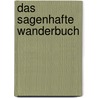 Das sagenhafte Wanderbuch door Franz Walter