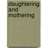 Daughtering and Mothering door Mens-Verhul Van