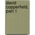David Copperfield, Part 1