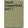 David Copperfield, Part 1 door 'Charles Dickens'
