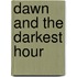 Dawn and the Darkest Hour