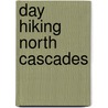Day Hiking North Cascades door Craig Romano