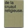 De La Cruaut  Religieuse. by See Notes Multiple Contributors