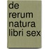 De Rerum Natura Libri Sex