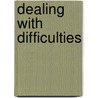 Dealing with Difficulties door Onbekend