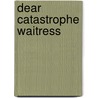 Dear Catastrophe Waitress by Brendan Halpin