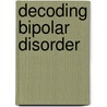 Decoding Bipolar Disorder door Trisha Suppes