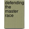 Defending the Master Race door Jonathan Spiro