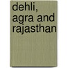 Dehli, Agra And Rajasthan by M. Shales