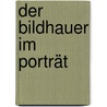 Der Bildhauer im Porträt by Annette Kanzenbach