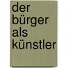 Der Bürger als Künstler by Sascha Kirchner