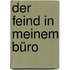 Der Feind in meinem Büro