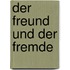 Der Freund und der Fremde