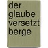 Der Glaube versetzt Berge