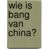 Wie is bang van China?