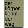 Der Körper kennt den Weg by Johannes B. Schmidt