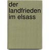 Der Landfrieden im Elsass door Matthias Fahrner