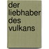 Der Liebhaber des Vulkans