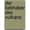 Der Liebhaber des Vulkans by Susan Sontag