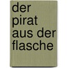 Der Pirat aus der Flasche by Annette Neubauer