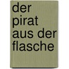 Der Pirat aus der Flasche door Annette Neubauer